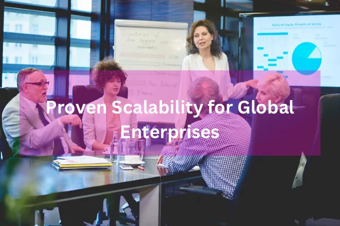 Proven scalability for global enterprises