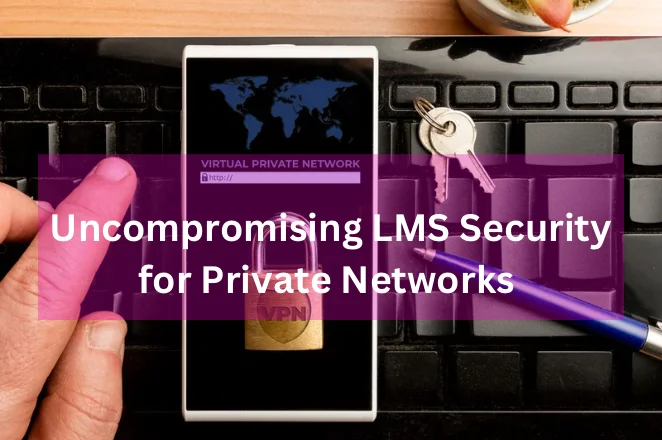 Uncompromising LMS security for private networks