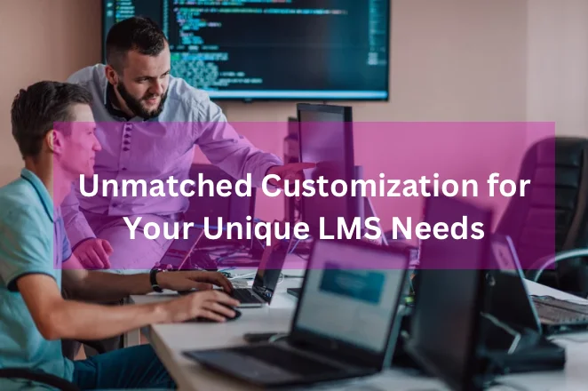 Unique LMS customization needs
